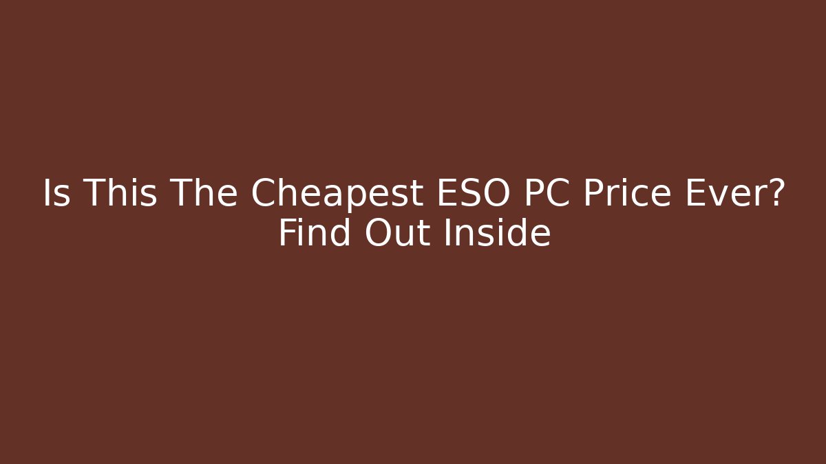 Is This The Cheapest ESO PC Price Ever? Find Out Inside