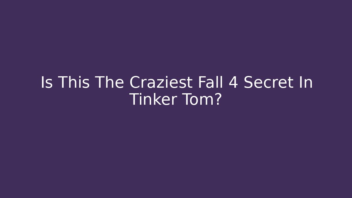Is This The Craziest Fall 4 Secret In Tinker Tom?