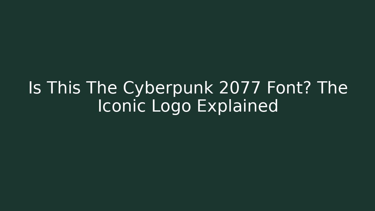 Is This The Cyberpunk 2077 Font? The Iconic Logo Explained