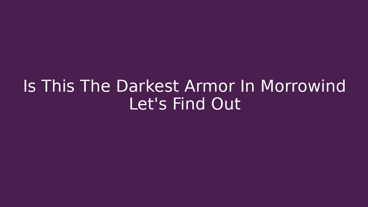 Is This The Darkest Armor In Morrowind Let's Find Out