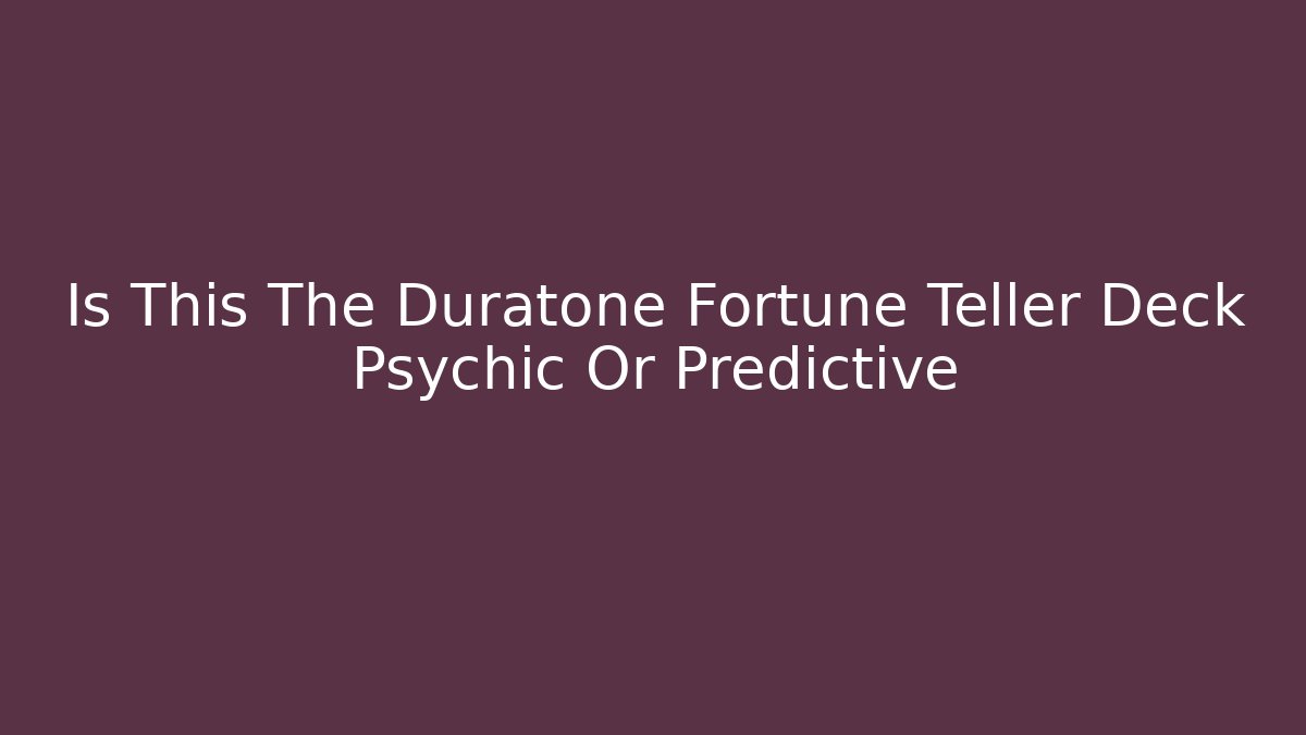 Is This The Duratone Fortune Teller Deck Psychic Or Predictive