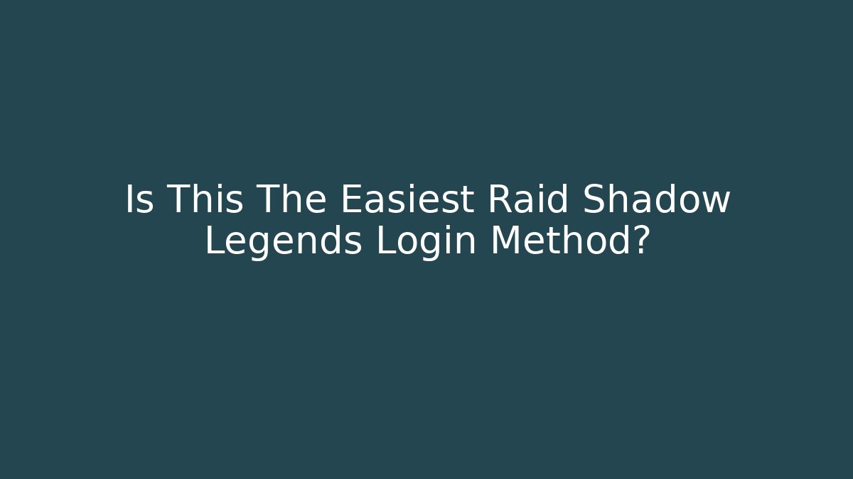 Is This The Easiest Raid Shadow Legends Login Method? - Celivion