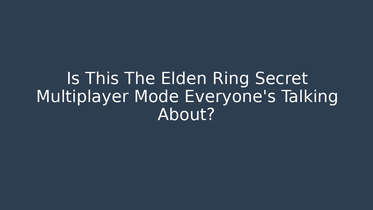 Is This The Elden Ring Secret Multiplayer Mode Everyone's Talking About?