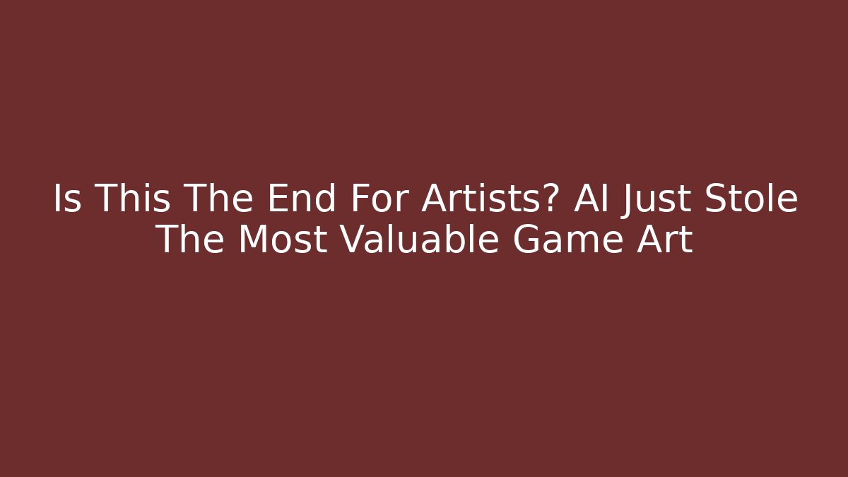 Is This The End For Artists? AI Just Stole The Most Valuable Game Art