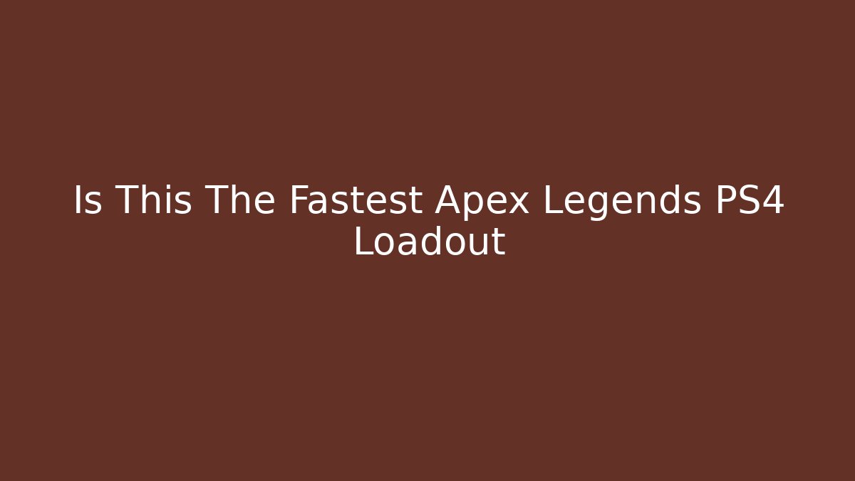 Is This The Fastest Apex Legends PS4 Loadout