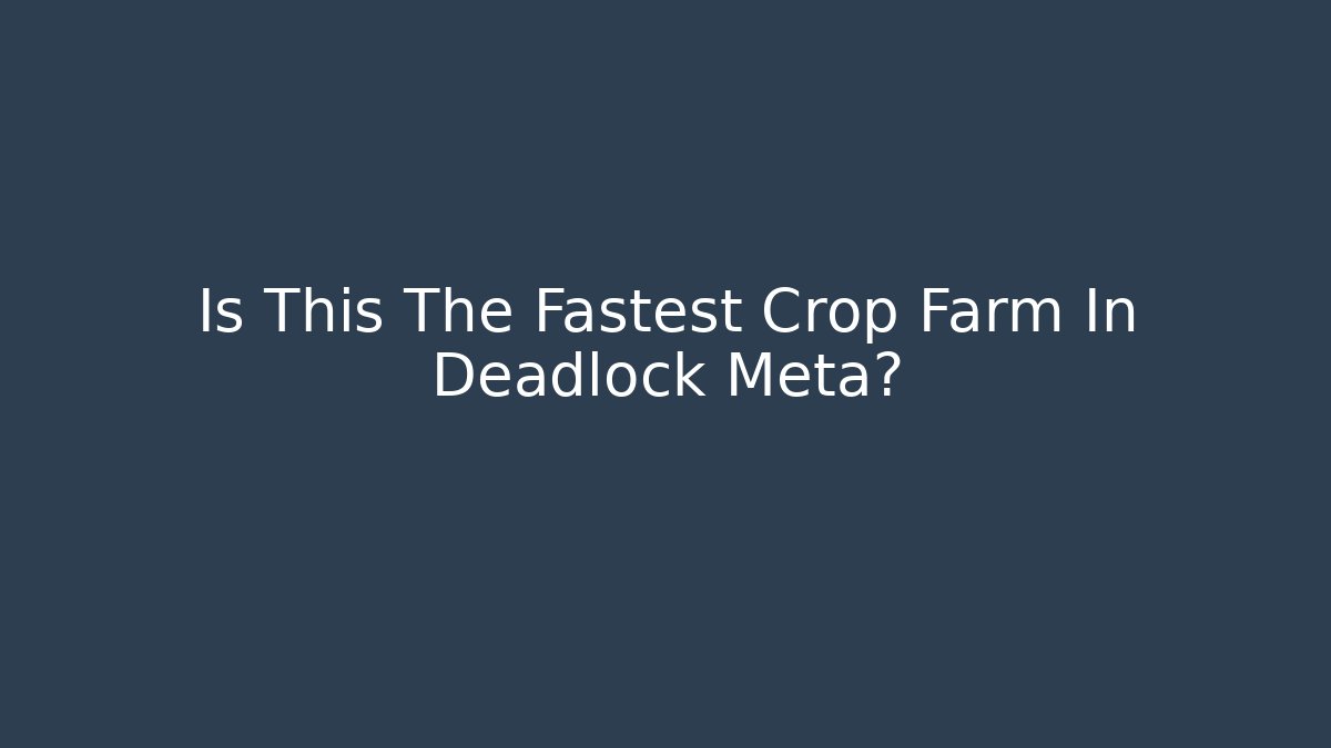 Is This The Fastest Crop Farm In Deadlock Meta?