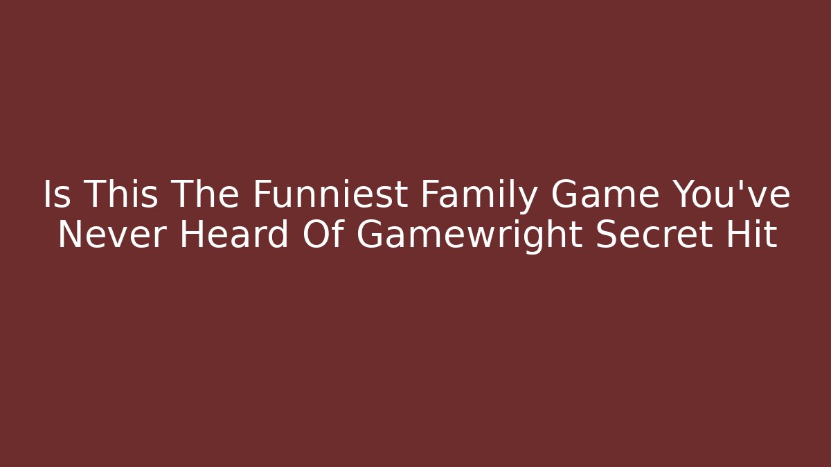 Is This The Funniest Family Game You've Never Heard Of Gamewright Secret Hit - Celivion