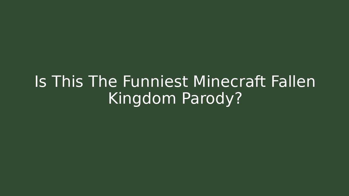 Is This The Funniest Minecraft Fallen Kingdom Parody?