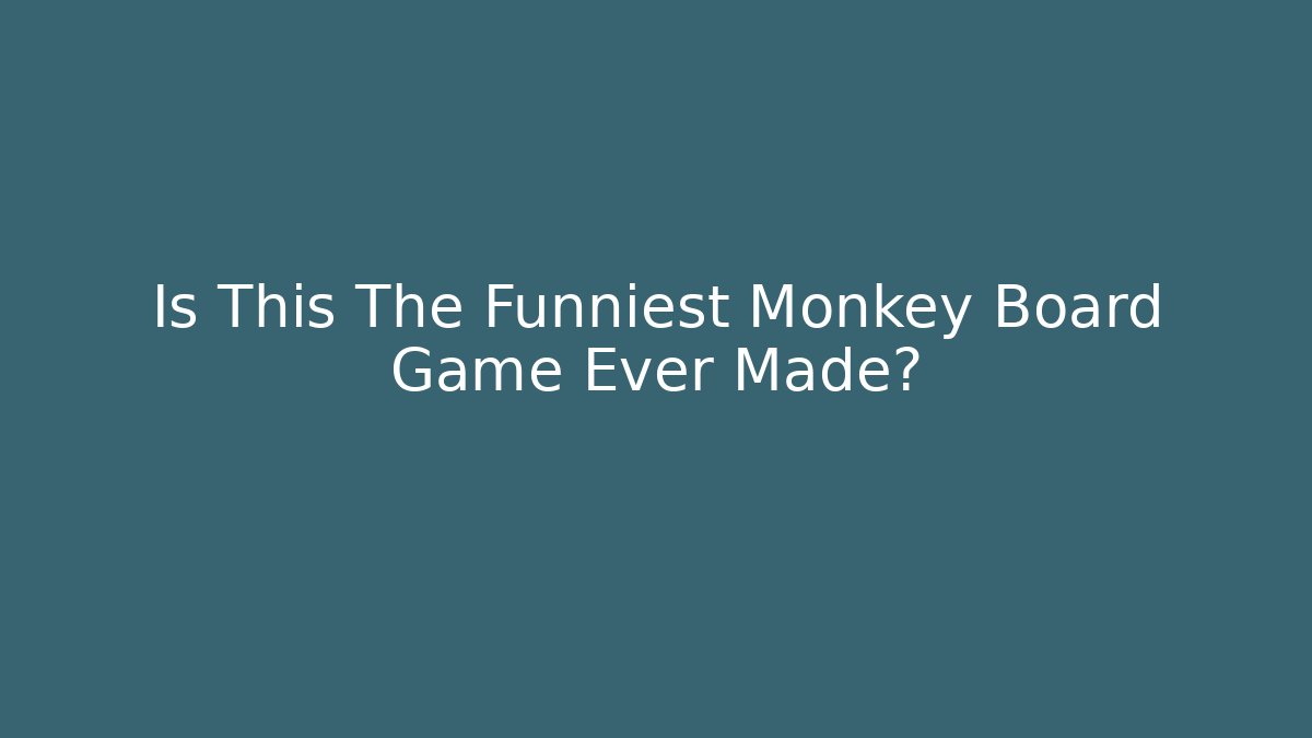 Is This The Funniest Monkey Board Game Ever Made?