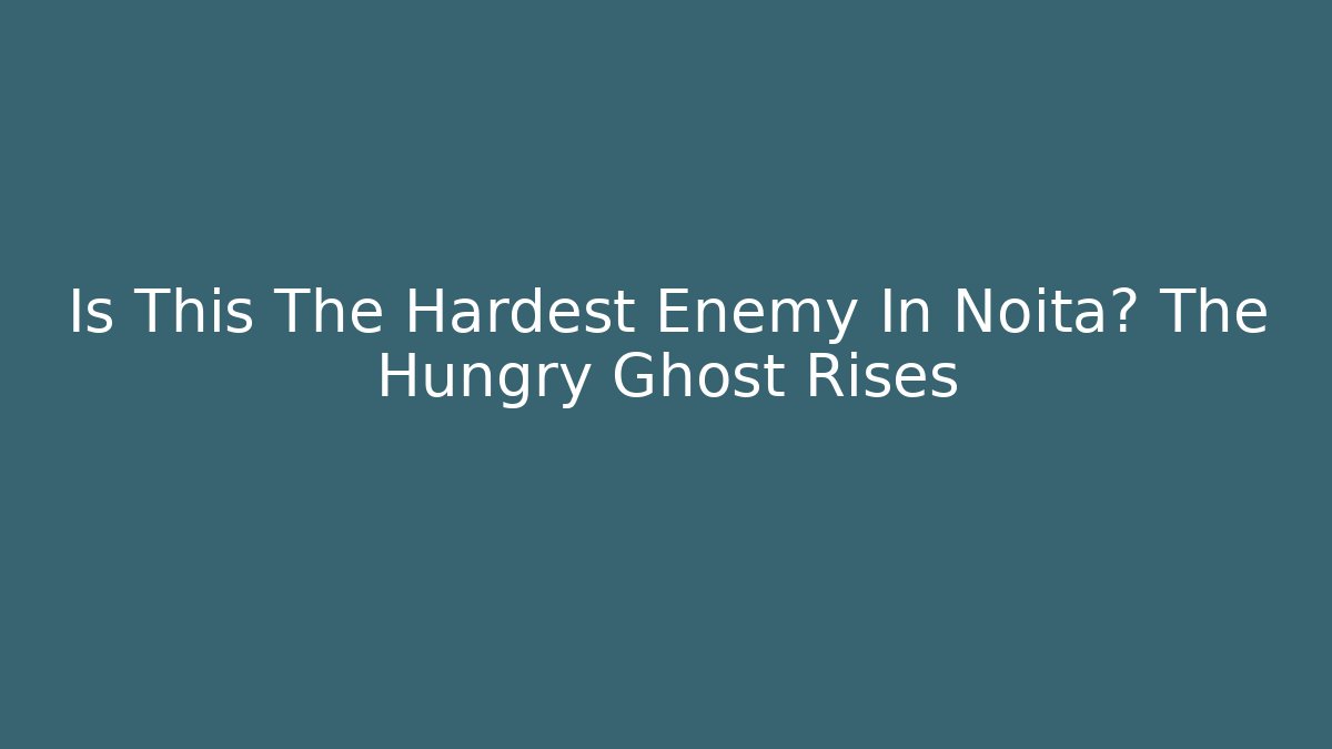Is This The Hardest Enemy In Noita? The Hungry Ghost Rises - Celivion