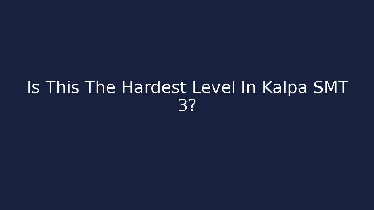 Is This The Hardest Level In Kalpa SMT 3?