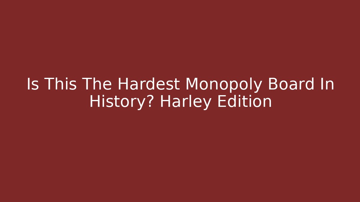 Is This The Hardest Monopoly Board In History? Harley Edition