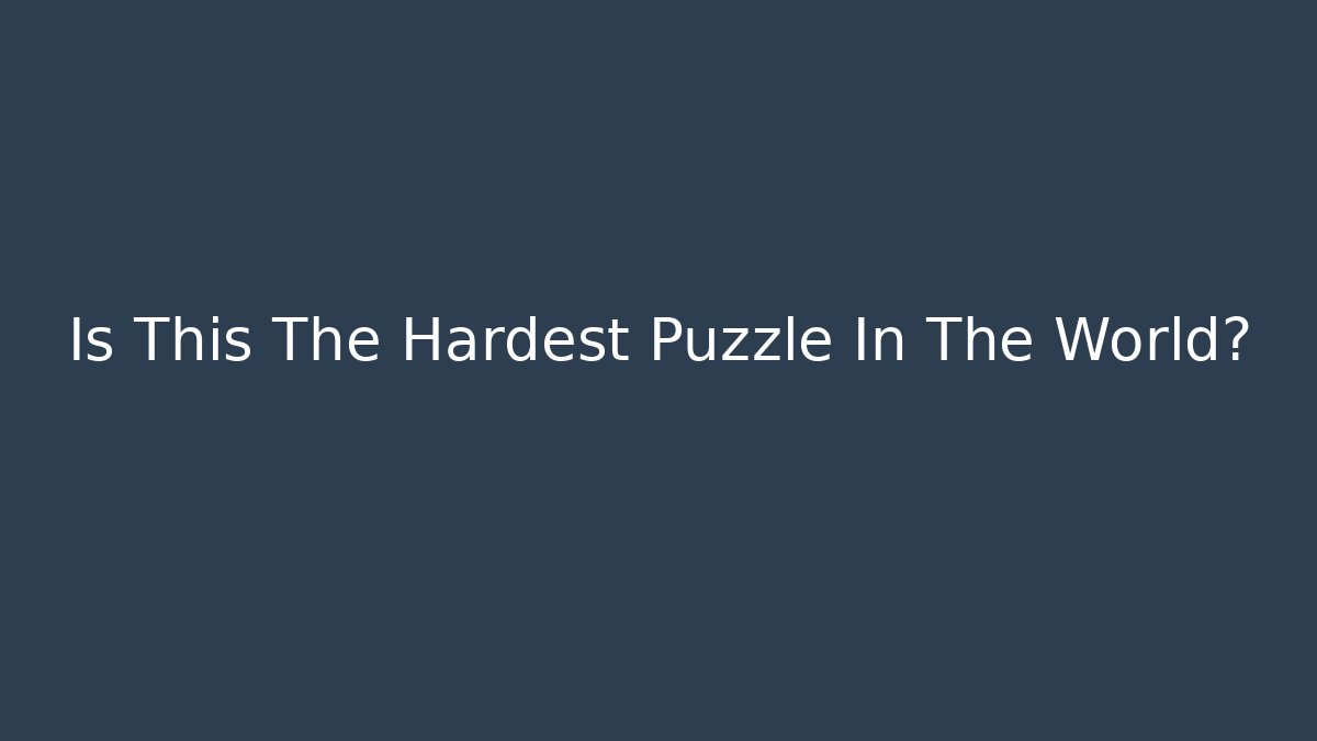 Is This The Hardest Puzzle In The World?