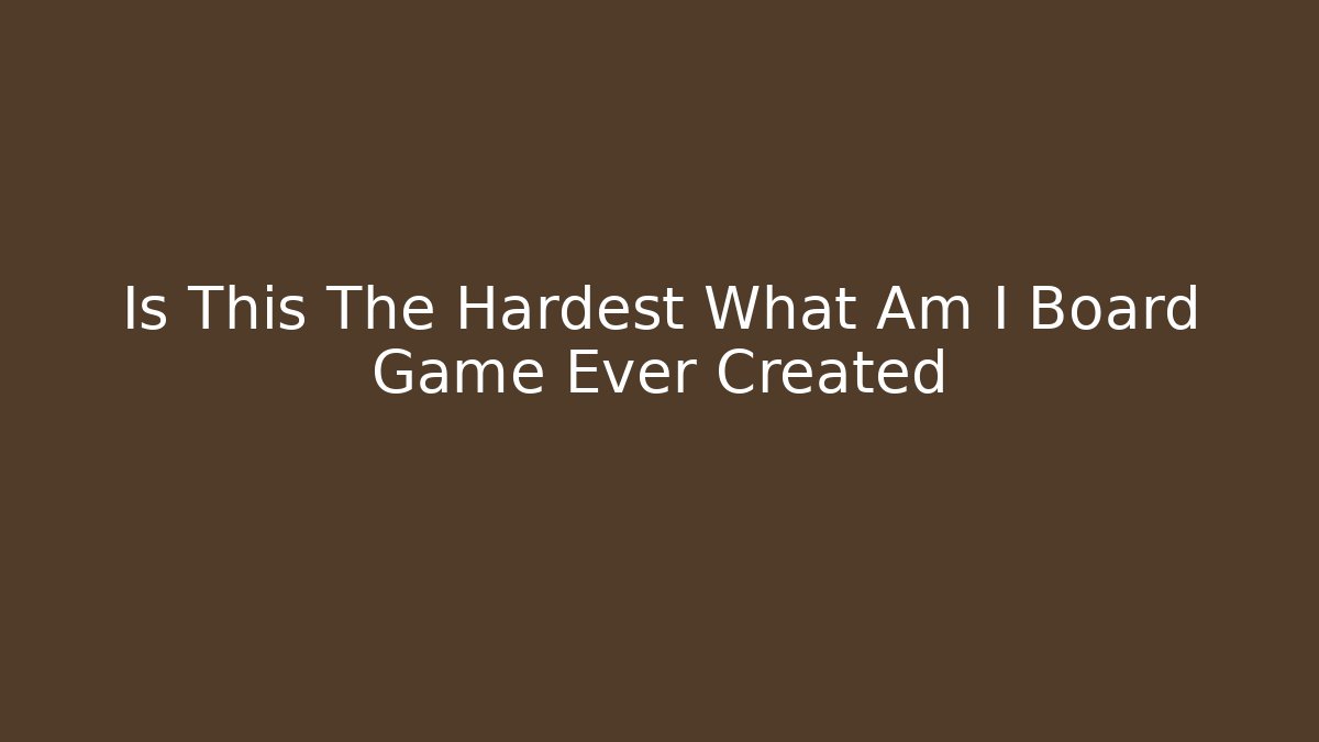 Is This The Hardest What Am I Board Game Ever Created
