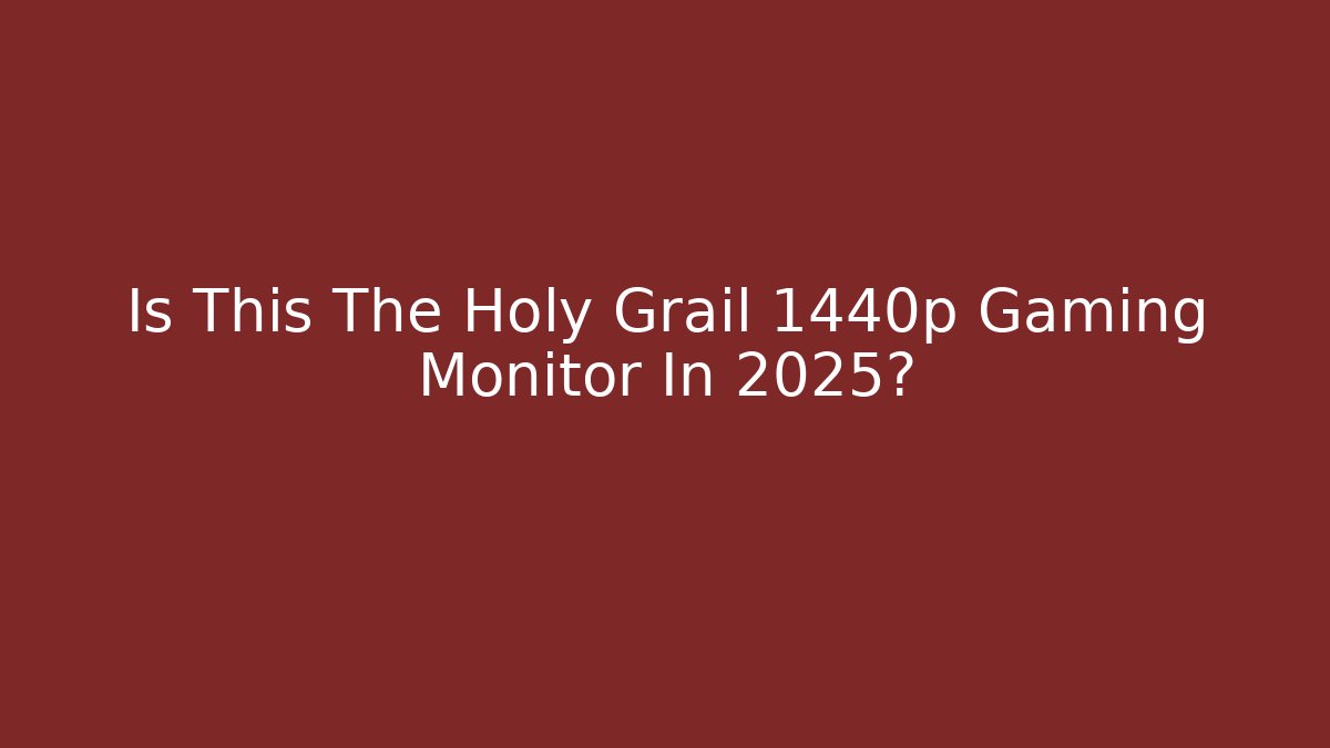 Is This The Holy Grail 1440p Gaming Monitor In 2025?
