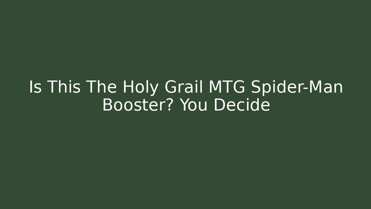 Is This The Holy Grail MTG Spider-Man Booster? You Decide