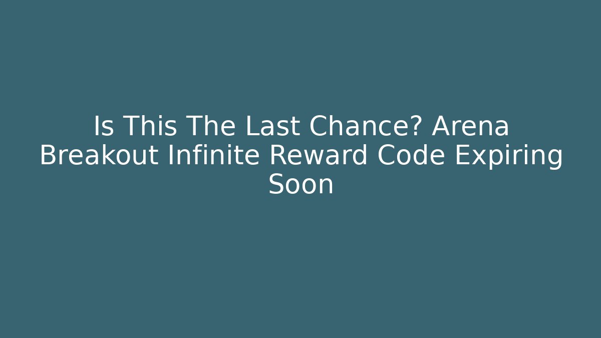 Is This The Last Chance? Arena Breakout Infinite Reward Code Expiring Soon