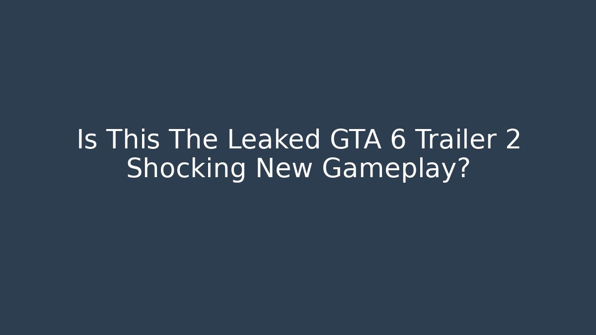Is This The Leaked GTA 6 Trailer 2 Shocking New Gameplay?