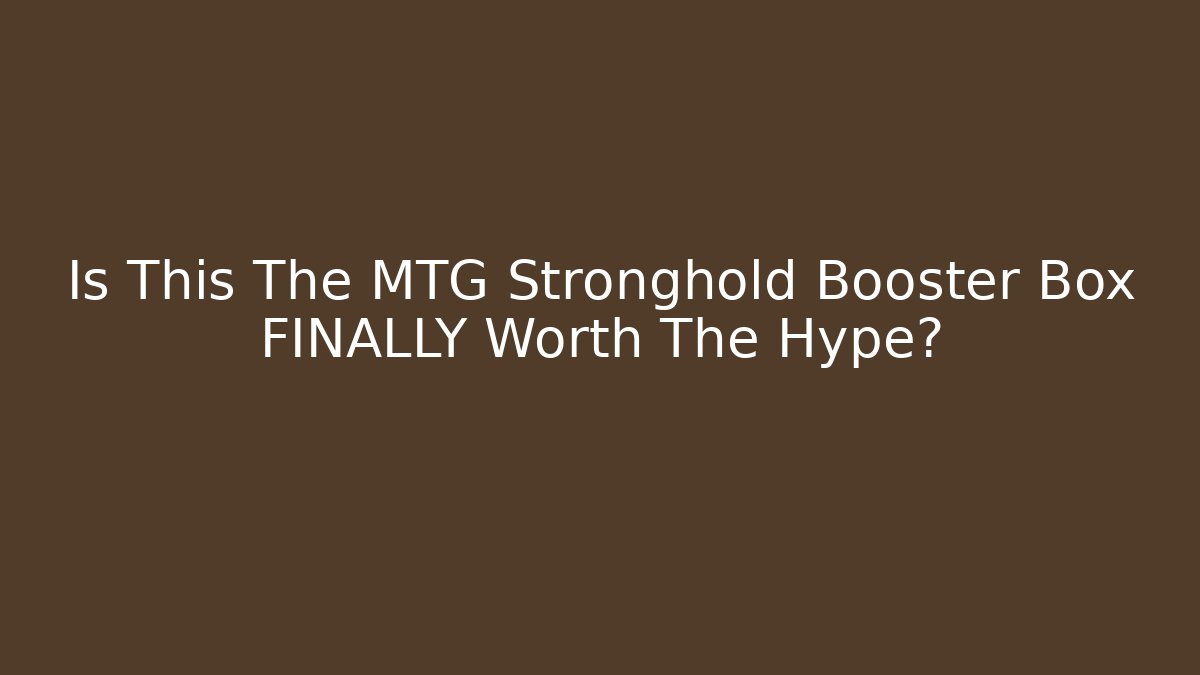 Is This The MTG Stronghold Booster Box FINALLY Worth The Hype?