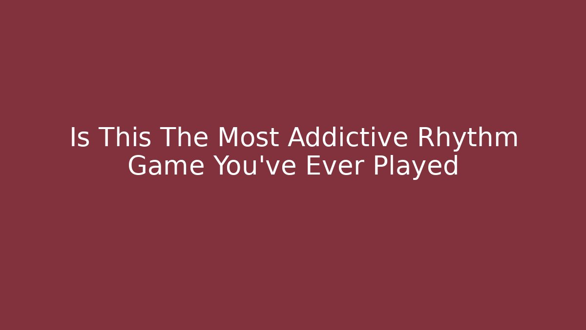 Is This The Most Addictive Rhythm Game You've Ever Played
