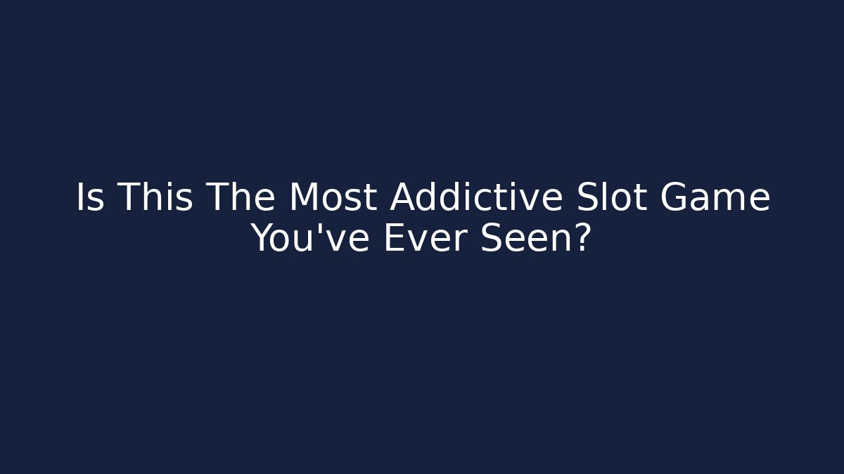 Is This The Most Addictive Slot Game You've Ever Seen?