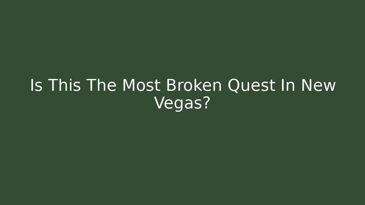 Is This The Most Broken Quest In New Vegas?