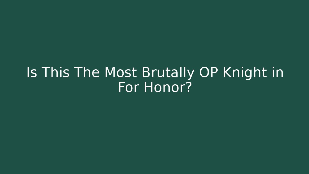 Is This The Most Brutally OP Knight in For Honor?