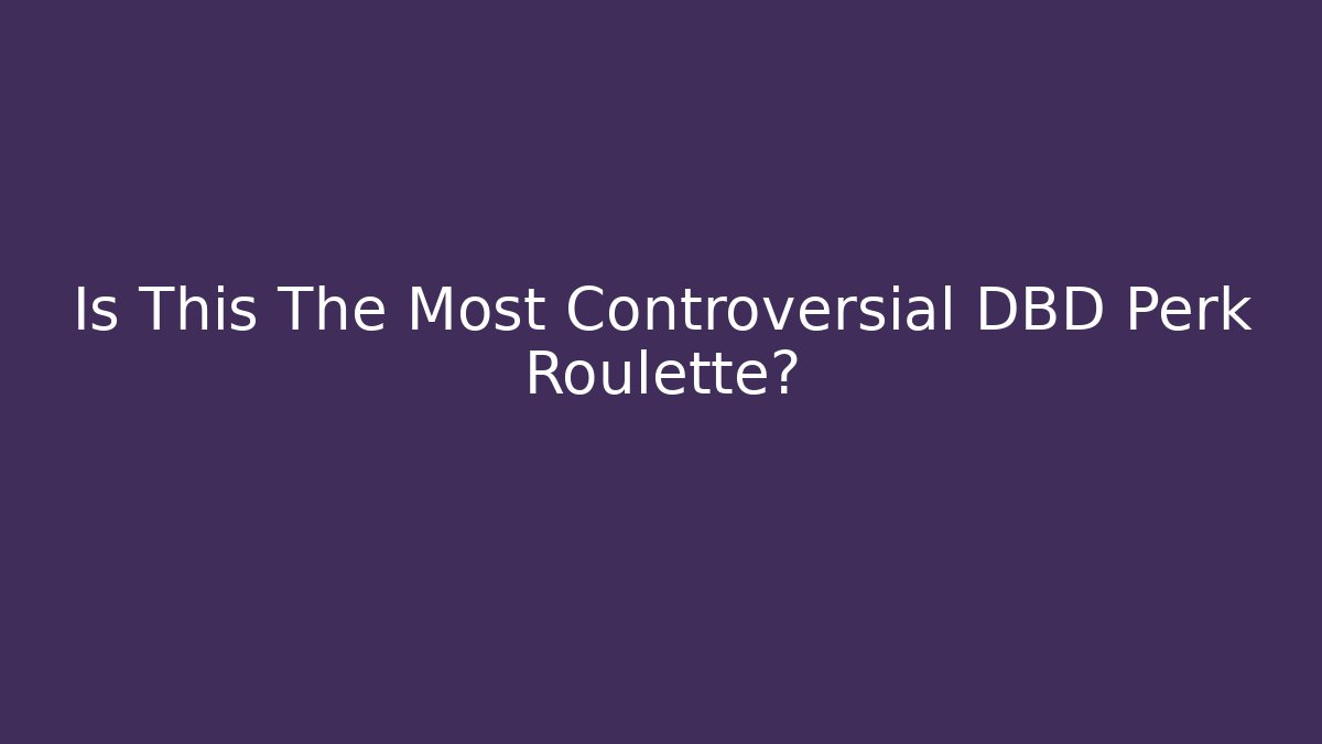 Is This The Most Controversial DBD Perk Roulette?