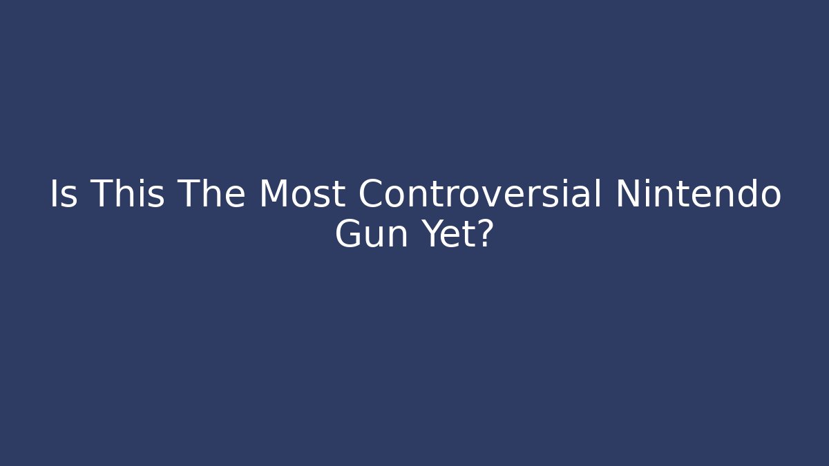 Is This The Most Controversial Nintendo Gun Yet?