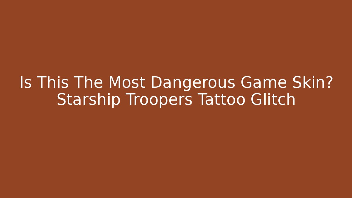 Is This The Most Dangerous Game Skin? Starship Troopers Tattoo Glitch