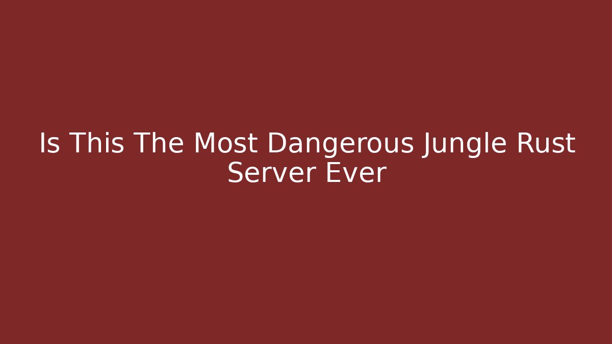 Is This The Most Dangerous Jungle Rust Server Ever