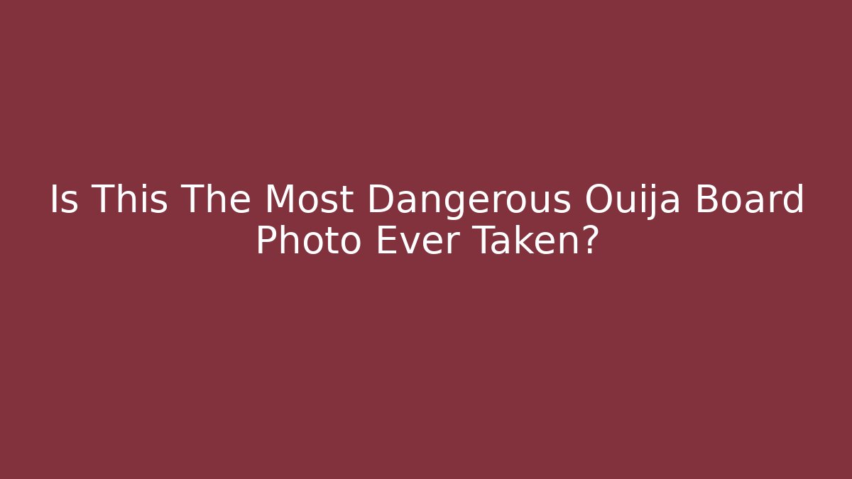 Is This The Most Dangerous Ouija Board Photo Ever Taken?