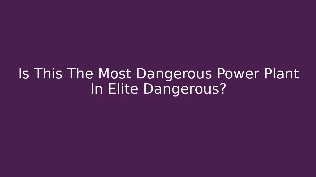 Is This The Most Dangerous Power Plant In Elite Dangerous?