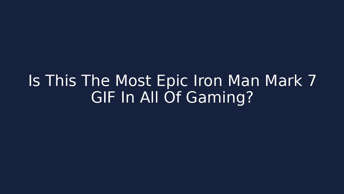 Is This The Most Epic Iron Man Mark 7 GIF In All Of Gaming?