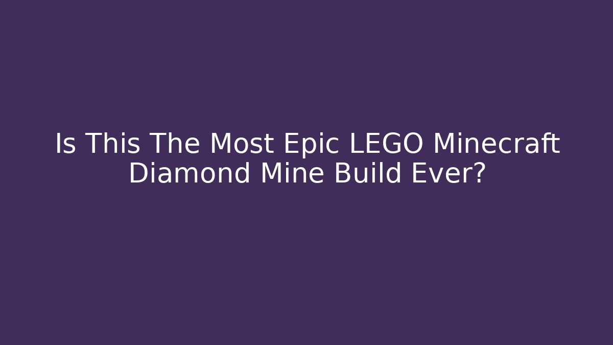 Is This The Most Epic LEGO Minecraft Diamond Mine Build Ever?