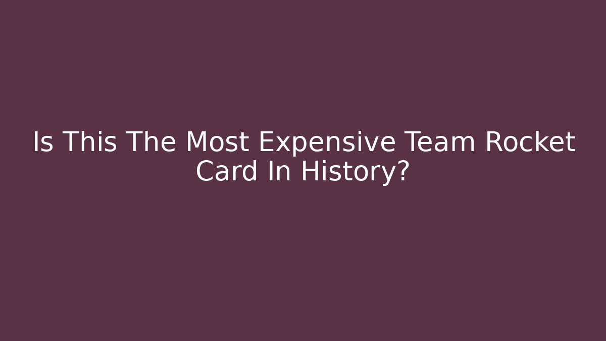 Is This The Most Expensive Team Rocket Card In History?