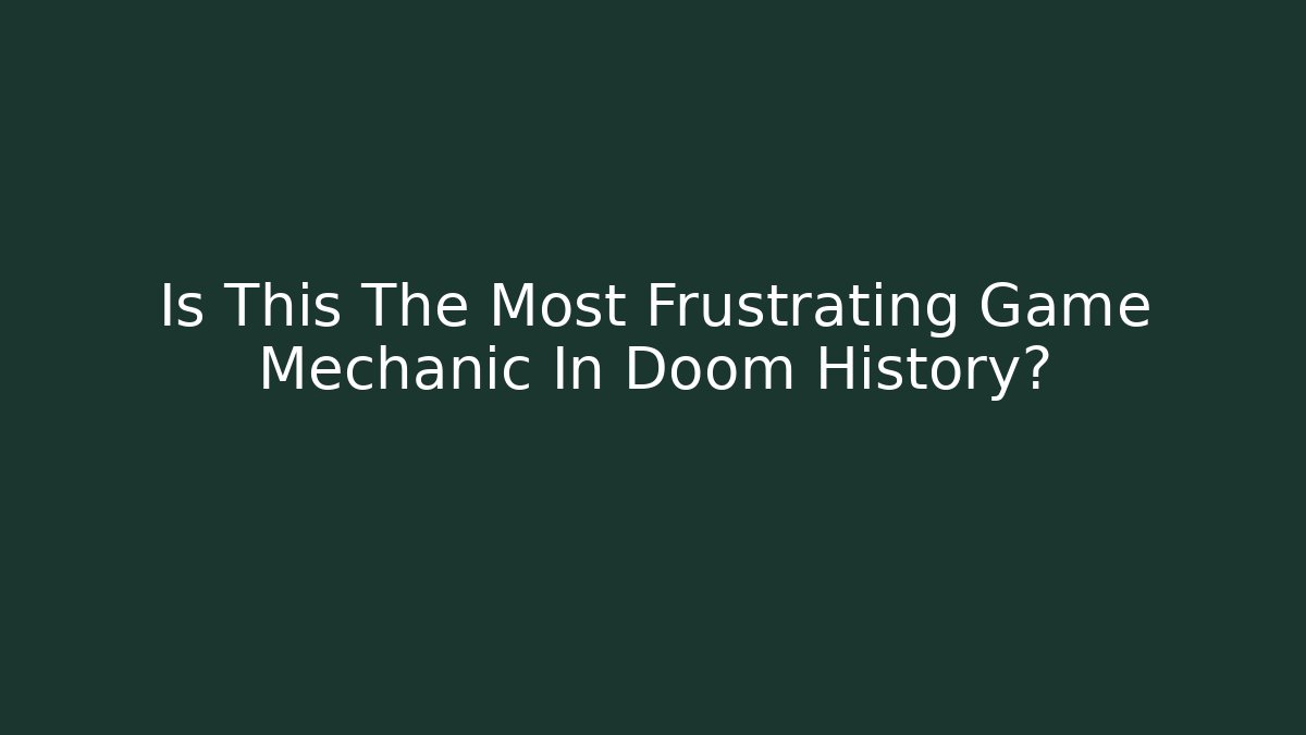 Is This The Most Frustrating Game Mechanic In Doom History?