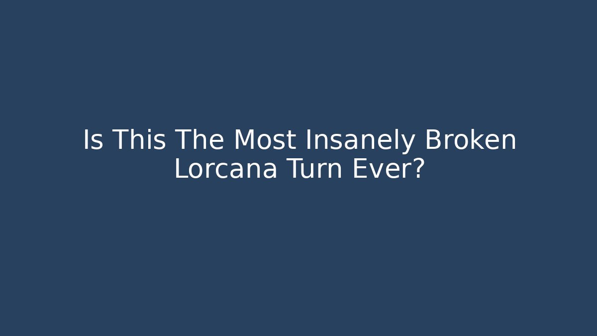 Is This The Most Insanely Broken Lorcana Turn Ever?