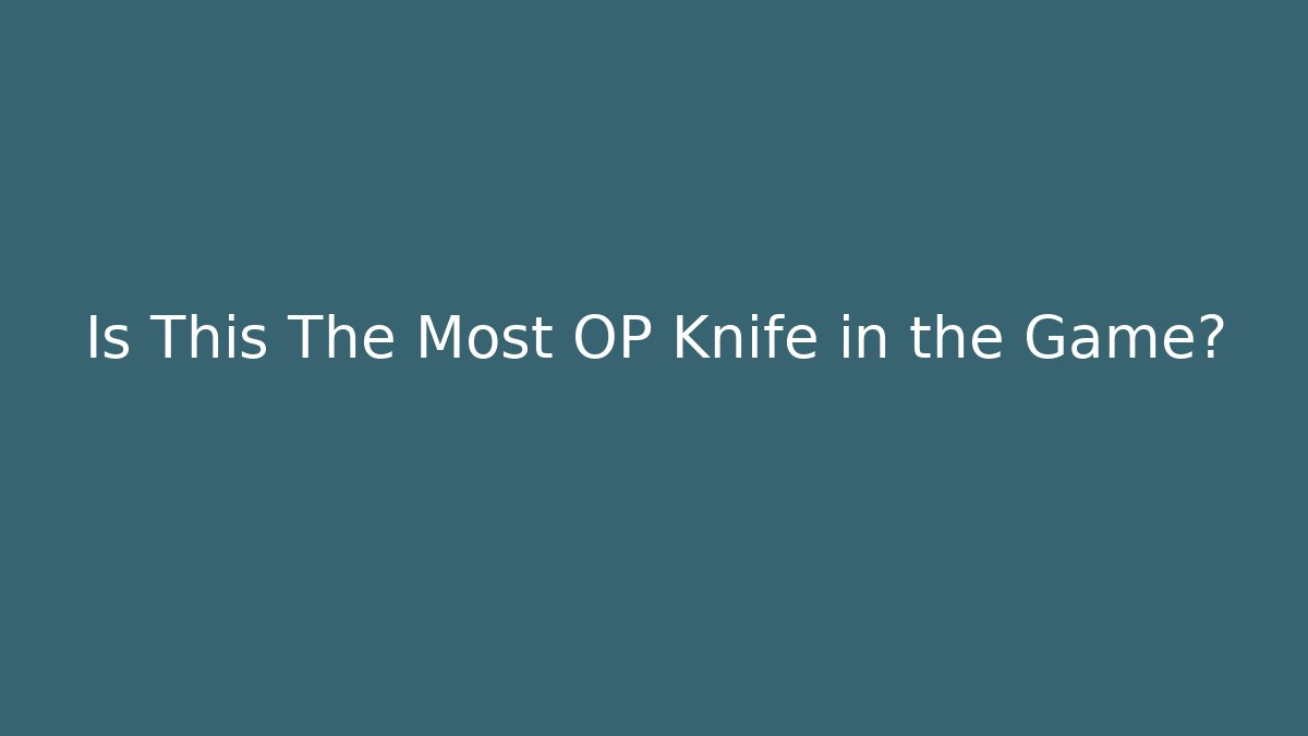 Is This The Most OP Knife in the Game?