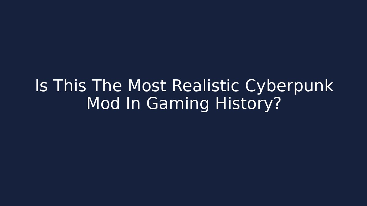 Is This The Most Realistic Cyberpunk Mod In Gaming History?