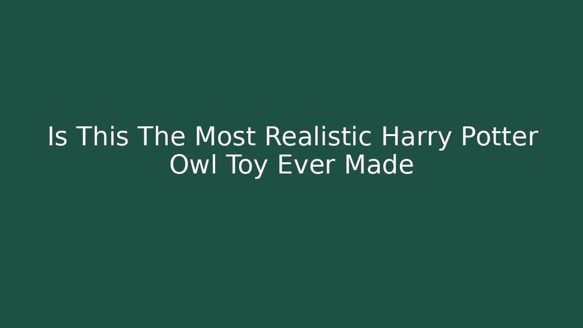 Is This The Most Realistic Harry Potter Owl Toy Ever Made
