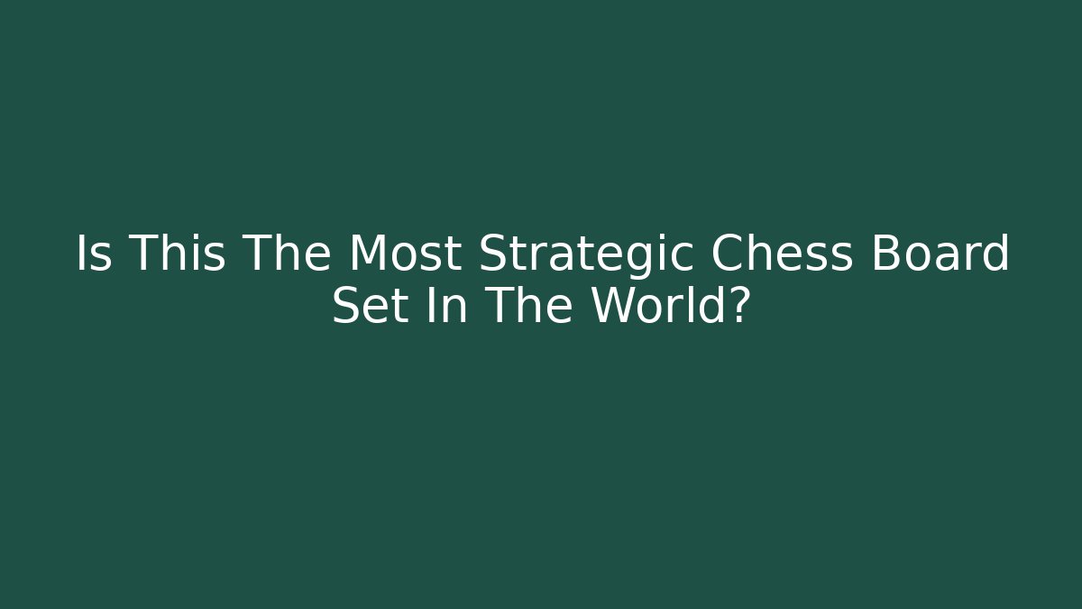 Is This The Most Strategic Chess Board Set In The World?