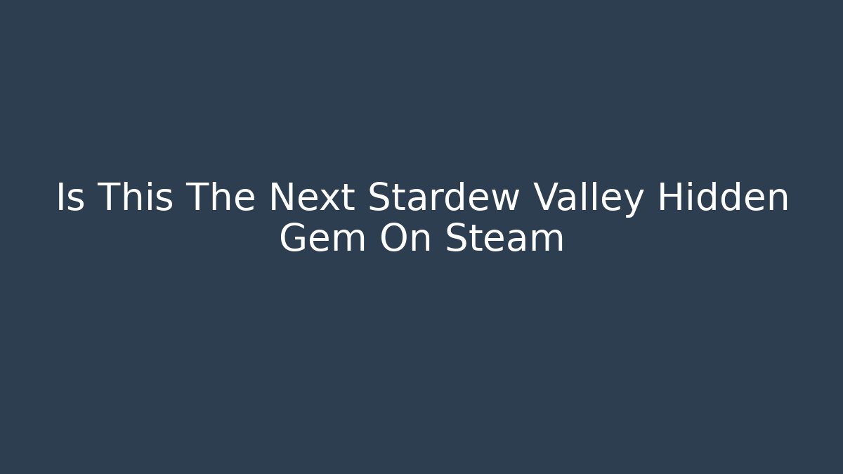 Is This The Next Stardew Valley Hidden Gem On Steam