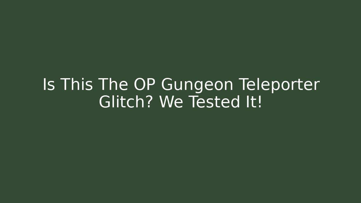 Is This The OP Gungeon Teleporter Glitch? We Tested It!