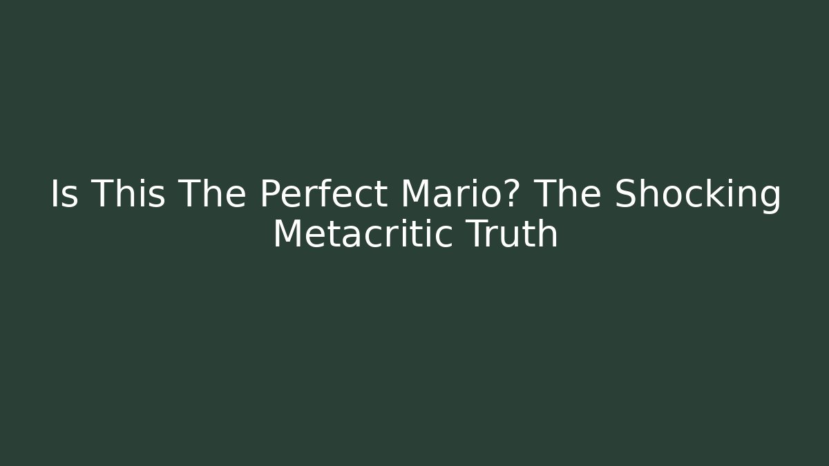 Is This The Perfect Mario? The Shocking Metacritic Truth