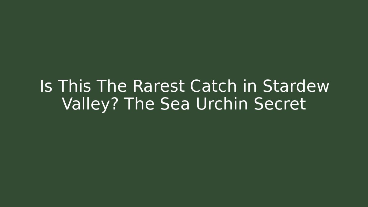 Is This The Rarest Catch in Stardew Valley? The Sea Urchin Secret - Celivion