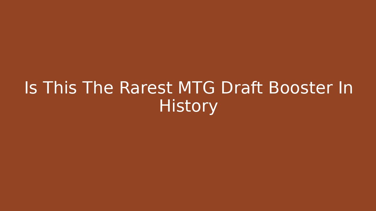 Is This The Rarest MTG Draft Booster In History