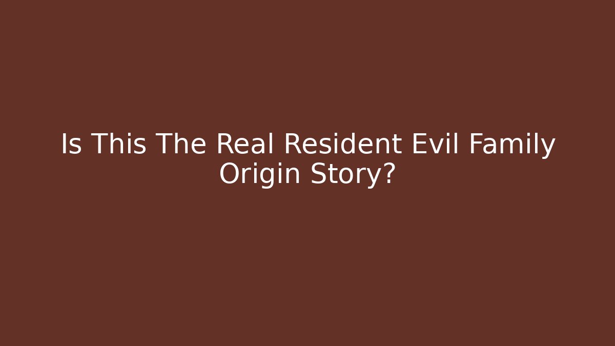 Is This The Real Resident Evil Family Origin Story?