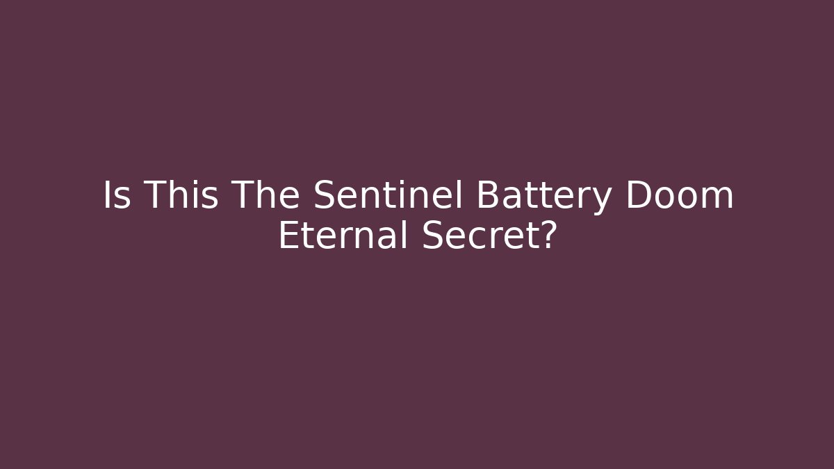 Is This The Sentinel Battery Doom Eternal Secret? - Celivion