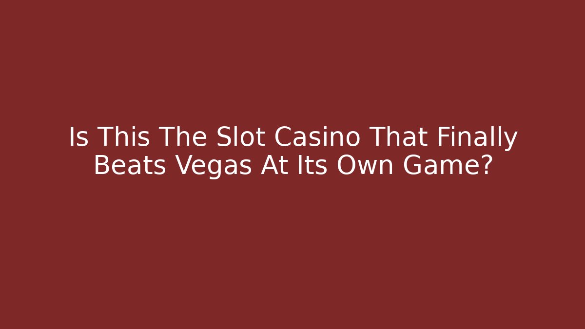 Is This The Slot Casino That Finally Beats Vegas At Its Own Game?